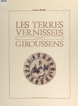 Téléchargez le livre :  Les terres vernissées de Giroussens, XVIIe siècle - XVIIIe siècle