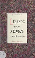 Télécharger le livre :  Les fêtes pascales à Romans sous la Renaissance