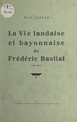 Télécharger le livre :  La vie landaise et bayonnaise de Frédéric Bastiat (1801-1850)