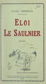 Télécharger le livre :  Éloi le Saulnier