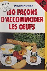 Télécharger le livre :  130 façons d'accommoder les œufs