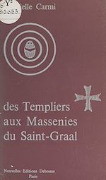 Télécharger le livre :  Des Templiers aux Massenies du Saint-Graal