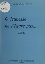 Download this eBook Ô jeunesse, ne t'égare pas...