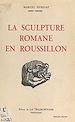 Télécharger le livre :  La sculpture romane en Roussillon (1). Les premiers essais du XIe siècle, les ateliers de Saint-Michel-de-Cuxa et de Serrabone