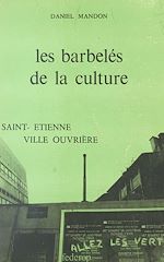 Télécharger le livre :  Les barbelés de la culture : Saint-Étienne, une ville ouvrière