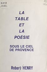Télécharger le livre :  La table et la poésie sous le ciel de Provence