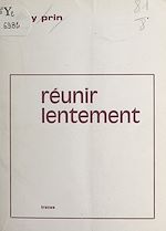 Télécharger le livre :  Réunir lentement