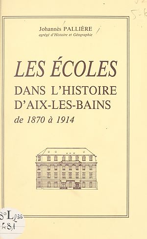 Téléchargez le livre :  Les écoles dans l'histoire d'Aix-les-Bains, de 1870 à 1914