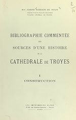 Télécharger le livre :  Bibliographie commentée des sources d'une histoire de la cathédrale de Troyes (1). Construction