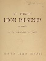 Télécharger le livre :  Le peintre Léon Riesener, 1808-1878