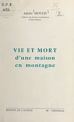 Télécharger le livre :  Vie et mort d'une maison en montagne