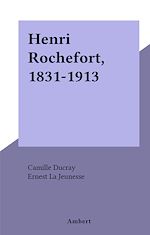Télécharger le livre :  Henri Rochefort, 1831-1913