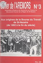 Télécharger le livre :  Aux origines de la Bourse du Travail de St-Nazaire (de 1892 à la fin du siècle)