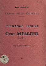 Télécharger le livre :  L'étrange figure du curé Meslier (1664-1729)