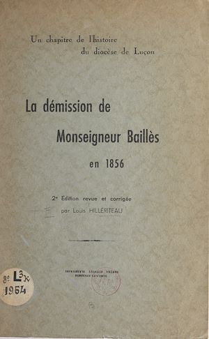 Téléchargez le livre :  La démission de Monseigneur Baillès en 1856 : un chapitre de l'histoire du diocèse de Luçon