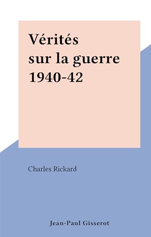 Téléchargez le livre :  Vérités sur la guerre 1940-42