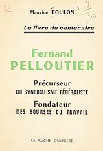 Télécharger le livre :  Fernand Pelloutier, précurseur du syndicalisme fédéraliste, fondateur des Bourses du travail