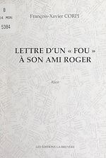 Télécharger le livre :  Lettre d'un « fou » à son ami Roger