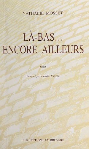 Téléchargez le livre :  Là-bas... encore ailleurs
