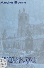 Télécharger le livre :  Troyes de 1789 à nos jours (3)