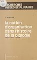 Télécharger le livre :  La notion d'organisation dans l'histoire de la biologie