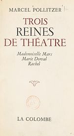 Télécharger le livre :  Trois reines de théâtre : Mademoiselle Mars, Marie Dorval, Rachel