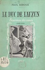Télécharger le livre :  Le duc de Lauzun, bourreau des cœurs (1632-1723)