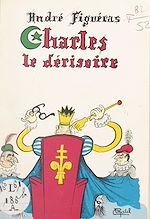 Télécharger le livre :  Charles le dérisoire