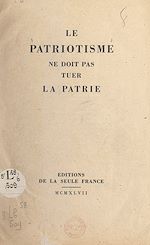 Télécharger le livre :  Le patriotisme ne doit pas tuer la patrie