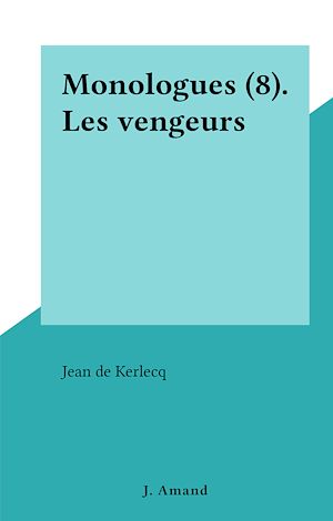 Téléchargez le livre :  Monologues (8). Les vengeurs