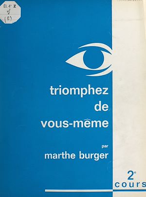 Téléchargez le livre :  Cours de Marthe Burger (2). Triomphez de vous-même