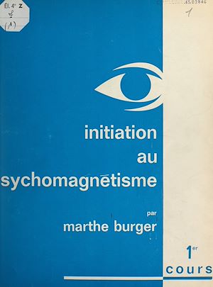 Téléchargez le livre :  Cours (1) Initiation au psychomagnétisme