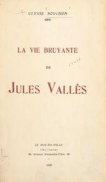 Télécharger le livre :  La vie bruyante de Jules Vallès, 1871-1880