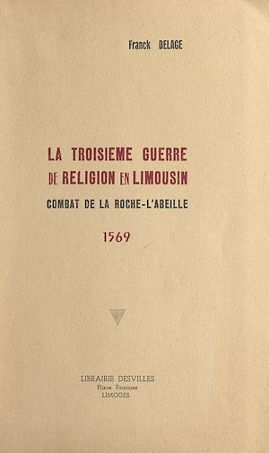 Téléchargez le livre :  La troisième guerre de religion en Limousin : combat de La Roche-l'Abeille, 1569