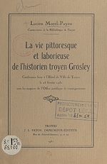 Télécharger le livre :  La vie pittoresque et laborieuse de l'historien troyen Grosley