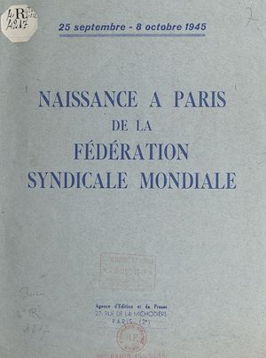 Téléchargez le livre :  Naissance à Paris de la Fédération syndicale mondiale, 25 septembre - 8 octobre 1945