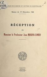 Télécharger le livre :  Académie des sciences et lettres de Montpellier, séance du 19 décembre 1960 : réception de Monsieur le Professeur Jean Morini-Comby