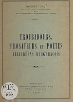 Télécharger le livre :  Troubadours, prosateurs et poètes félibréens bergeracois