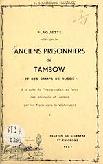 Télécharger le livre :  Plaquette éditée par les anciens prisonniers de Tambow et des camps de Russie à la suite de l'incorporation de force des Alsaciens et Lorrains par les Nazis dans la Wehrmacht, section de Sélestat...