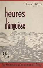 Télécharger le livre :  Heures d'angoisse : les derniers jours d'Occupation à St-Péray