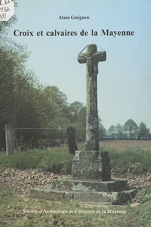 Téléchargez le livre :  Croix et calvaires de la Mayenne