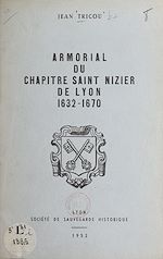 Télécharger le livre :  Armorial du chapitre Saint-Nizier de Lyon, 1632-1670