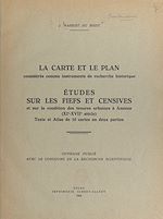 Télécharger le livre :  La carte et le plan considérés comme instruments de recherche historique. Études sur les fiefs et censives et sur la condition de tenures urbaines à Amiens, XIe-XVIIe siècle