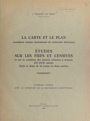 Téléchargez le livre :  La carte et le plan considérés comme instruments de recherche historique. Études sur les fiefs et censives et sur la condition de tenures urbaines à Amiens, XIe-XVIIe siècle