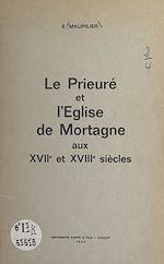 Télécharger le livre :  Le prieuré et l'église de Mortagne aux XVIIe et XVIIIe siècles