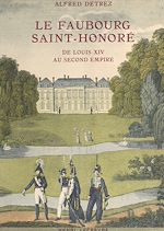 Télécharger le livre :  Le Faubourg Saint-Honoré, de Louis XIV au Second Empire
