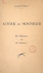 Télécharger le livre :  Autour de Montségur, de l'Histoire ou des histoires ?