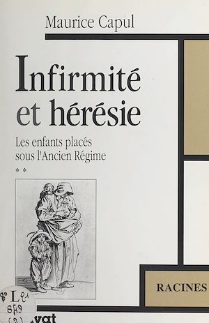 Download the eBook: Les enfants placés sous l'Ancien Régime (2). Infirmité et hérésie