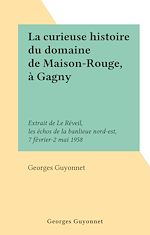 Télécharger le livre :  La curieuse histoire du domaine de Maison-Rouge, à Gagny