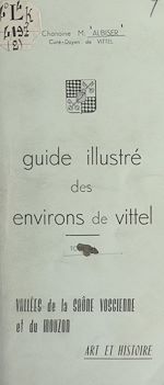 Télécharger le livre :  Guide illustré des environs de Vittel (4). Vallées de la Saône vosgienne et du Mouzon
